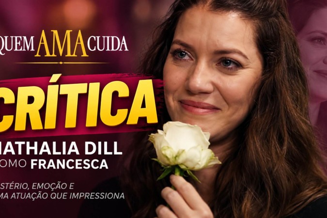 Francesca poderia dar errado, mas Nathalia Dill transforma mistério em força e faz da personagem um dos destaques de Quem Ama Cuida -  (crédito: Obeservatório da TV)